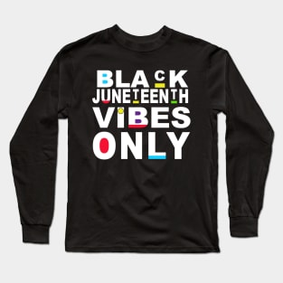 Funny Juneteenth Vibes Only Family Juneteenth Vibes Melanin Black Girl Magic Gift Long Sleeve T-Shirt